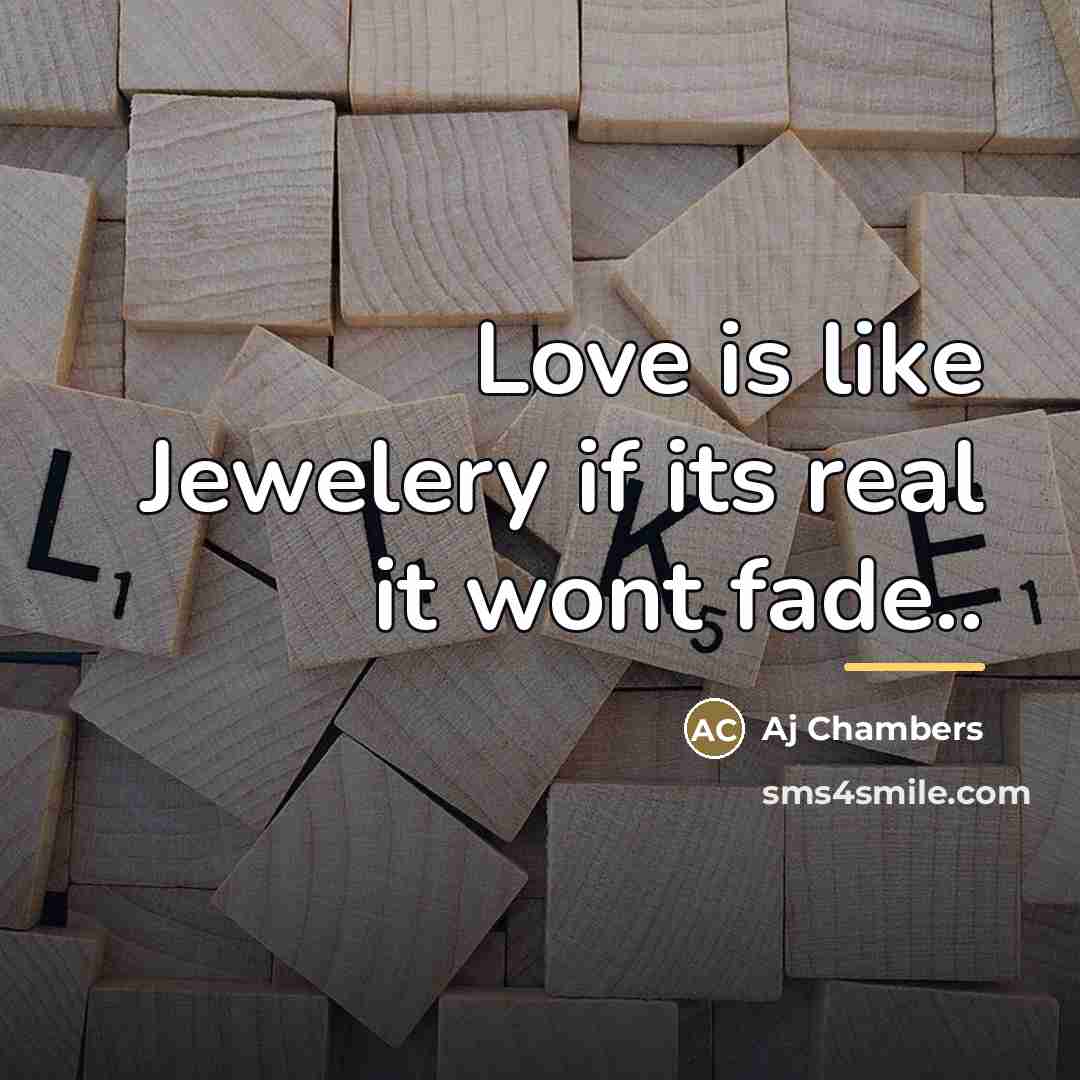 “Love is like Jewelery if its real it wont fade..…” quote by Aj Chambers
