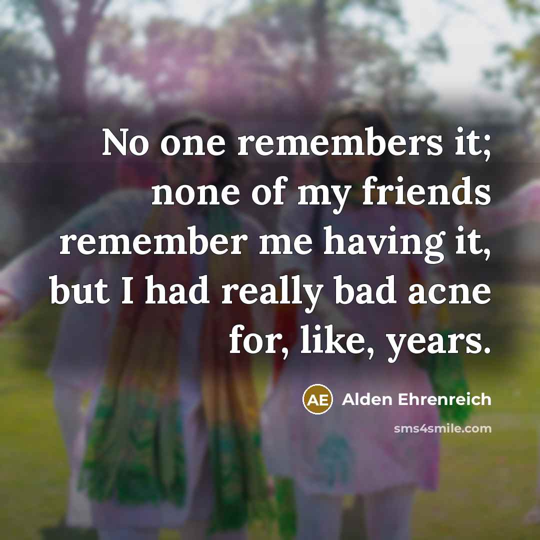 “No one remembers it; none of my friends remember me…” quote by Alden Ehrenreich