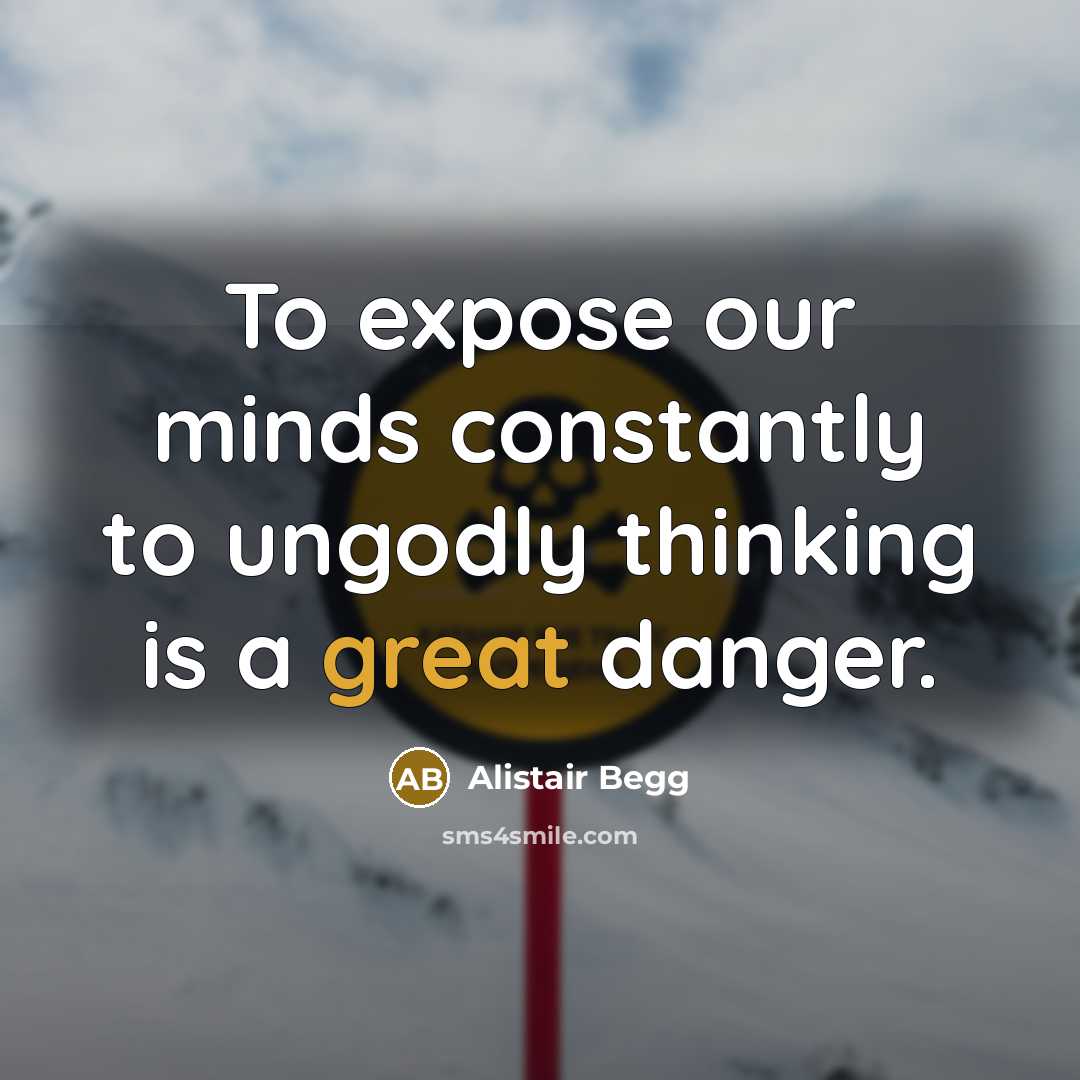 “To expose our minds constantly to ungodly thinking is a…” quote by Alistair Begg