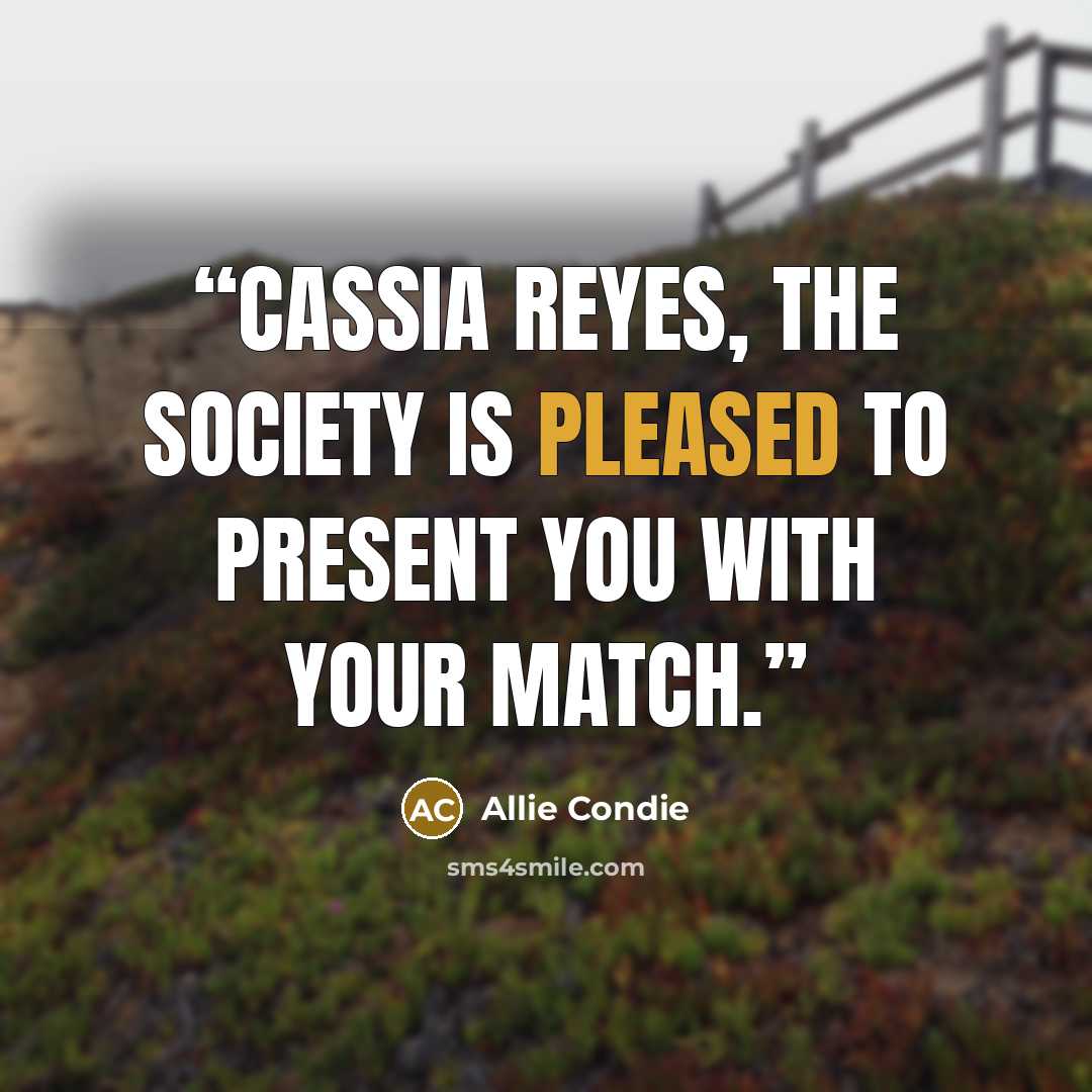 “Cassia Reyes, the Society is pleased to present you with your Match.” quote by Allie Condie