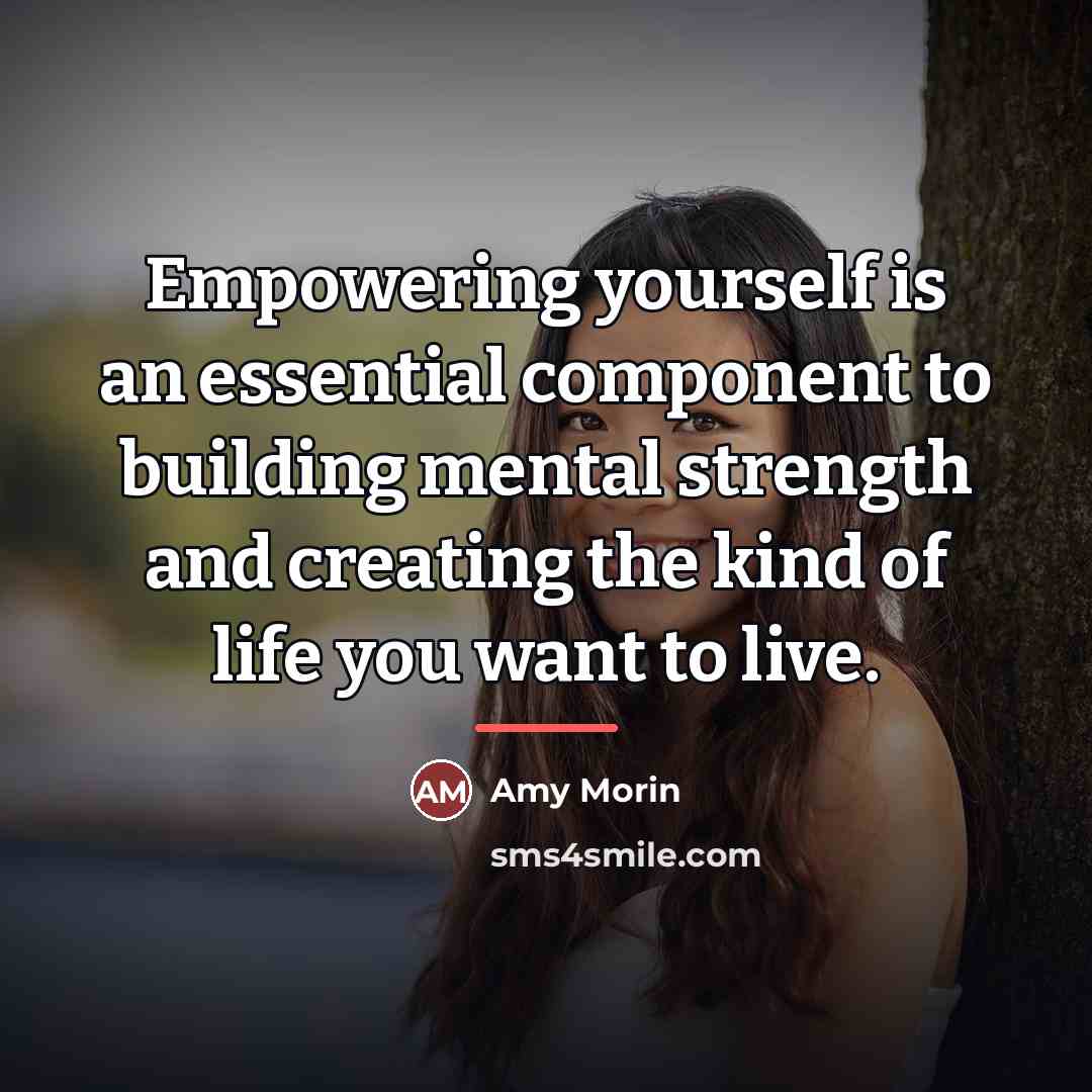 “Empowering yourself is an essential component to building mental strength…” quote by Amy Morin