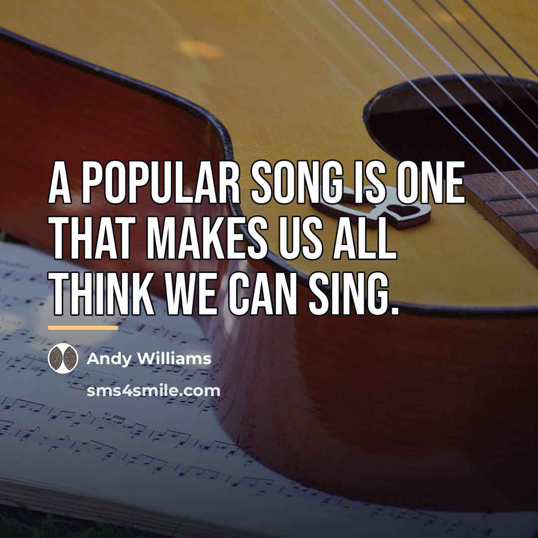 “A popular song is one that makes us all think…” quote by Andy Williams