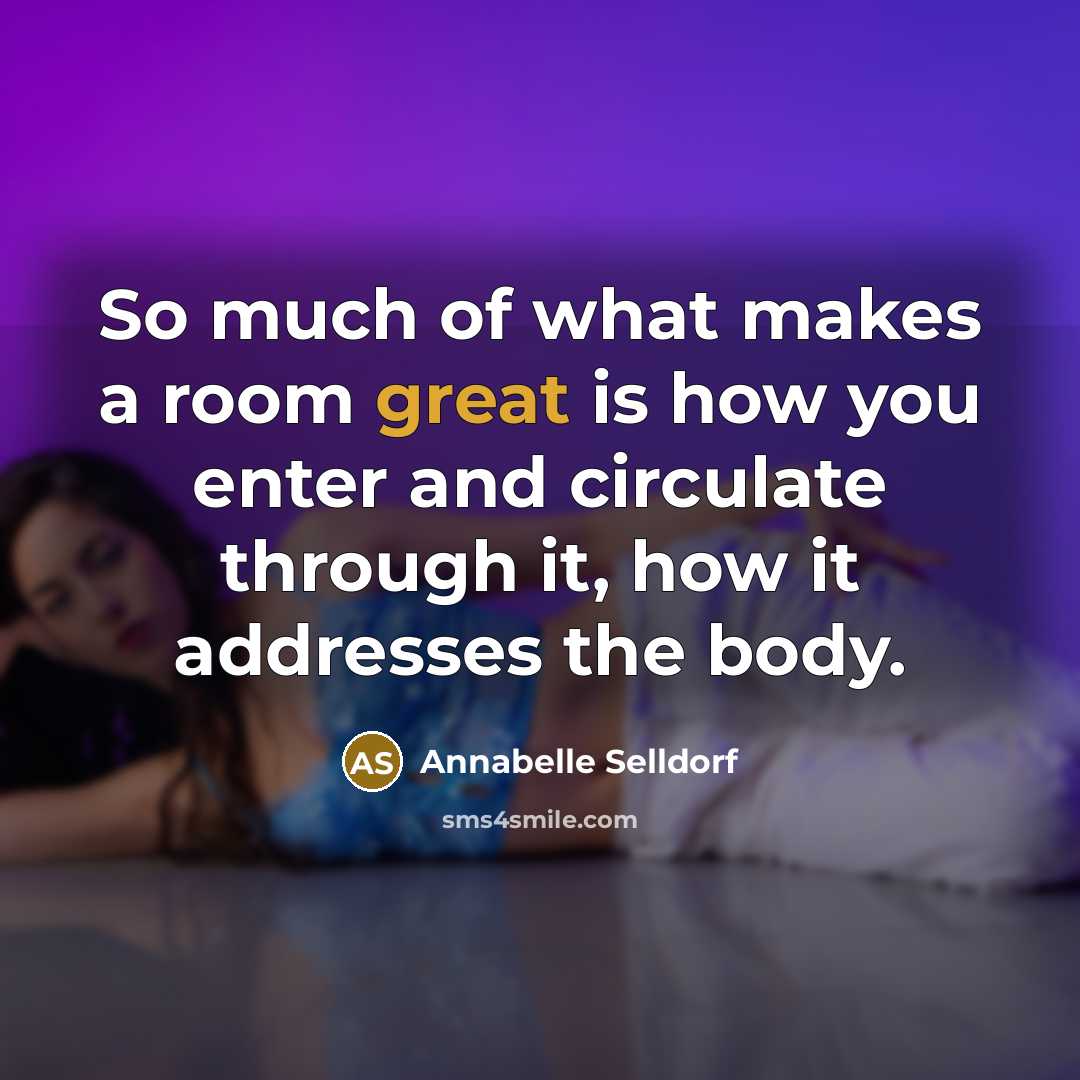 “So much of what makes a room great is how…” quote by Annabelle Selldorf