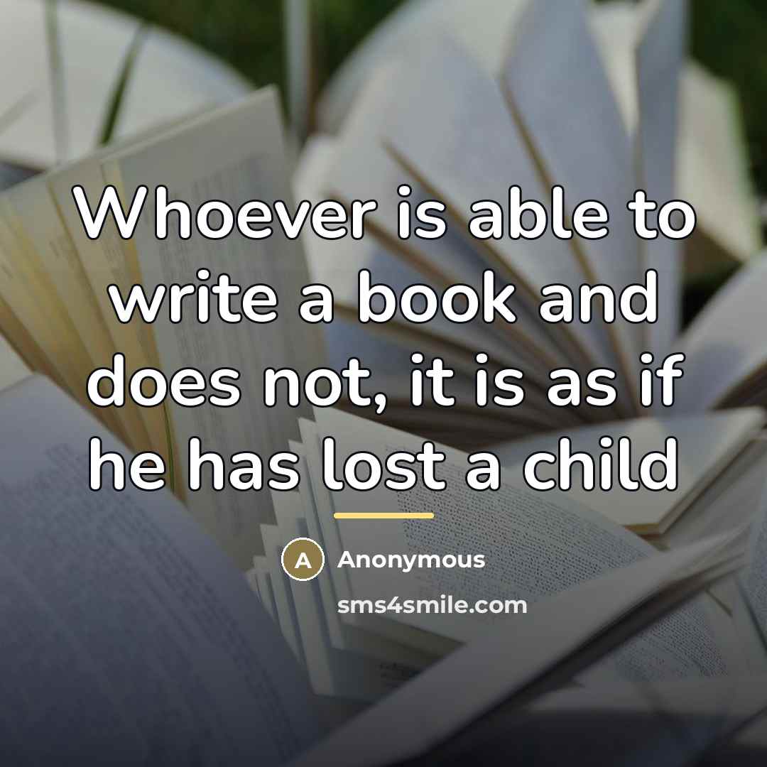 “Whoever is able to write a book and does not,…” quote by Anonymous