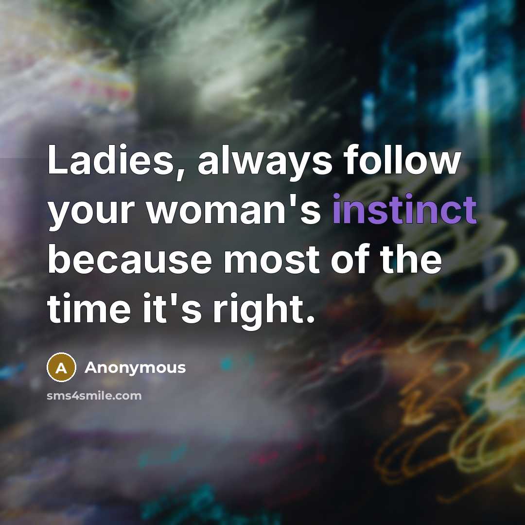 “Ladies, always follow your woman's instinct because most of the…” quote by Anonymous