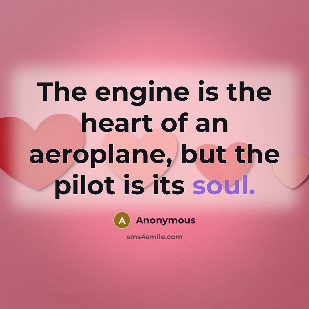 “The engine is the heart of an aeroplane, but the…” quote by Anonymous