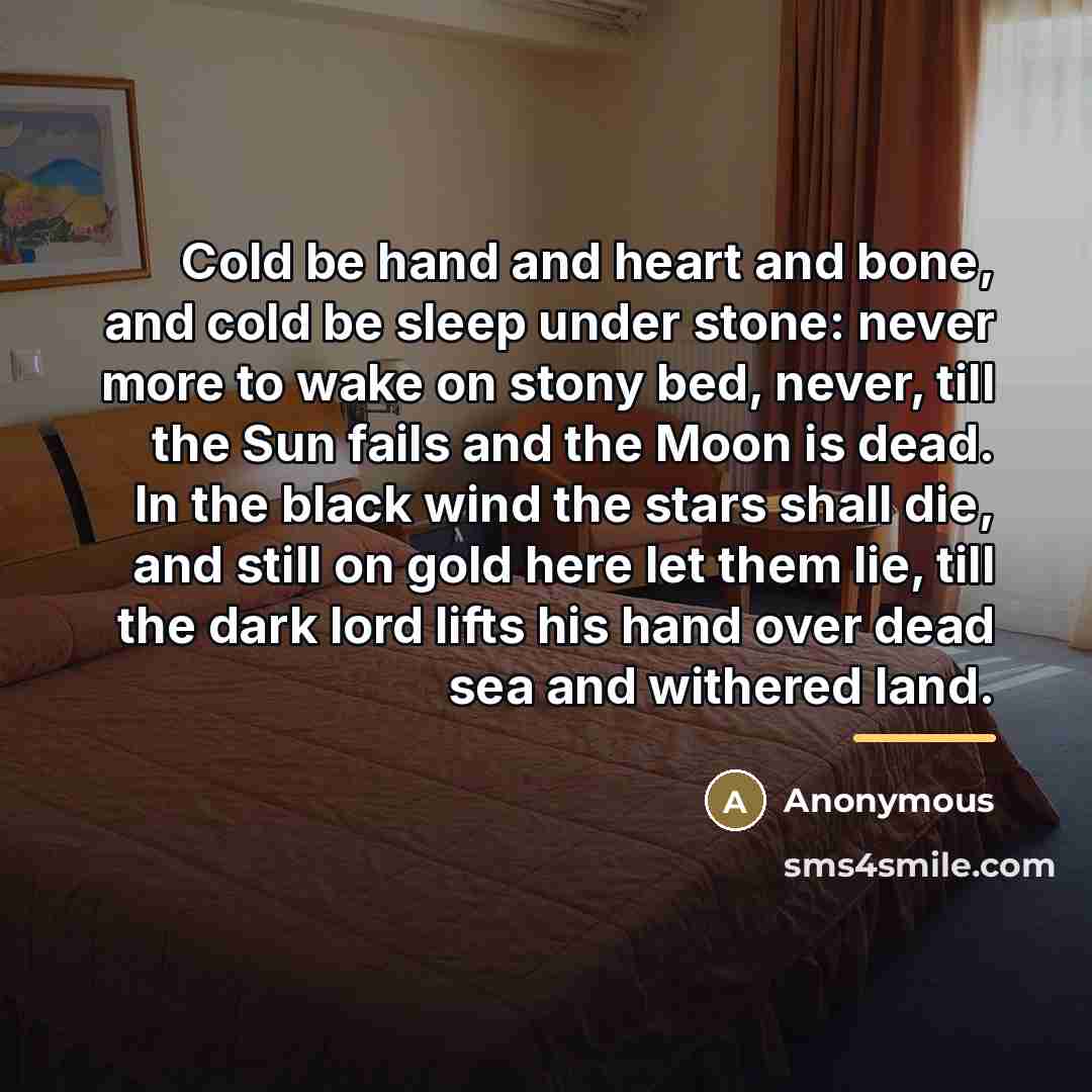 “Cold be hand and heart and bone, and cold be…” quote by Anonymous