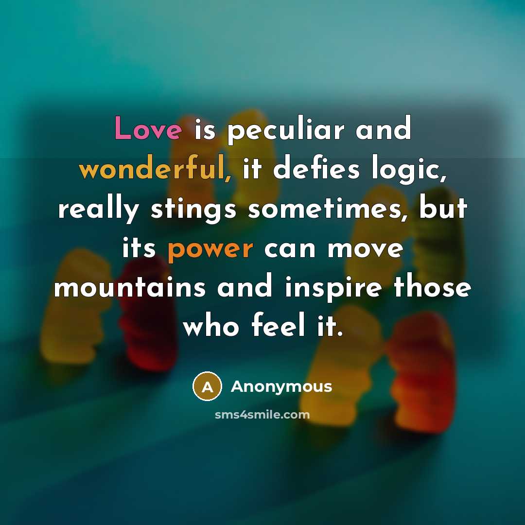 “Love is peculiar and wonderful, it defies logic, really stings…” quote by Anonymous