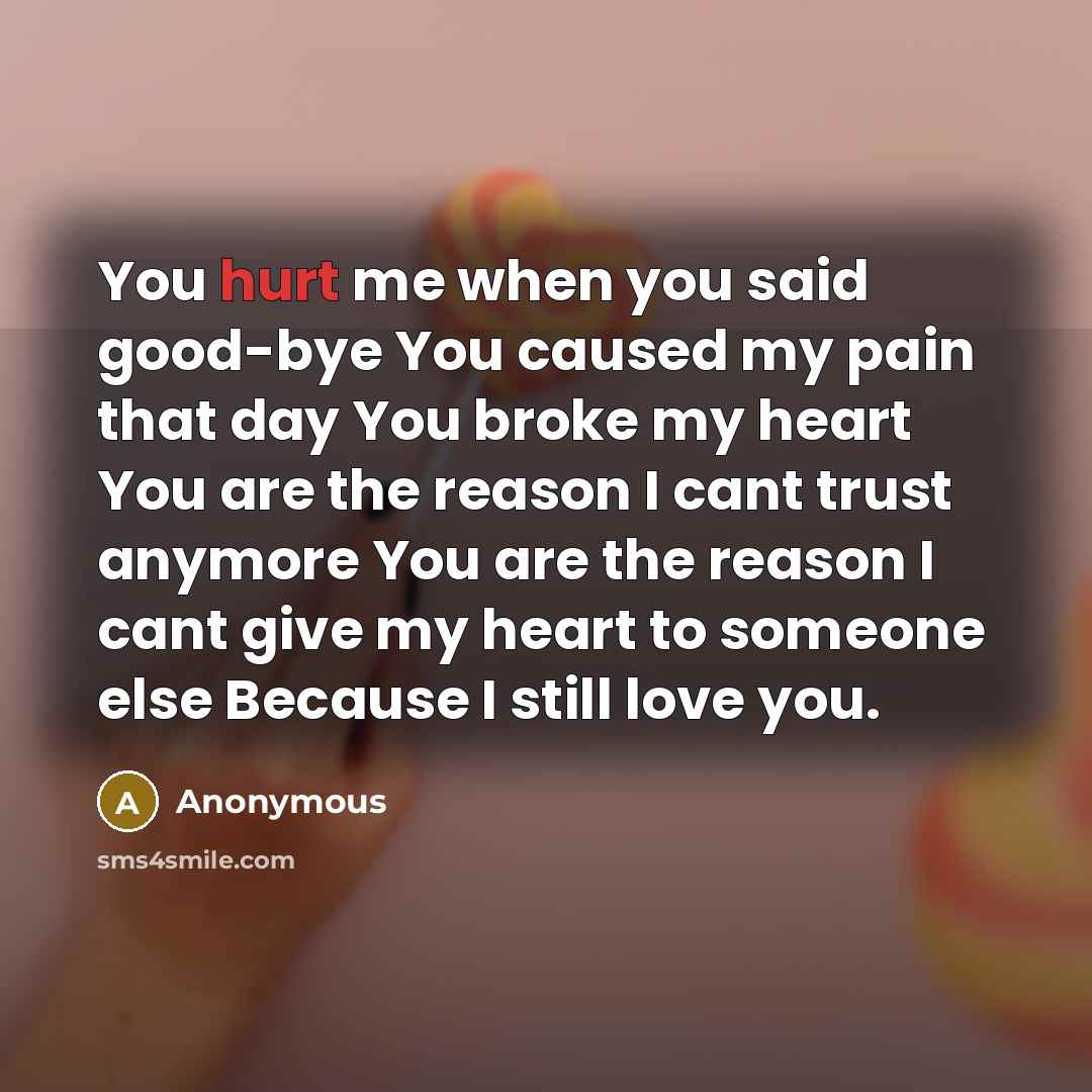 “You hurt me when you said good-bye You caused my…” quote by Anonymous