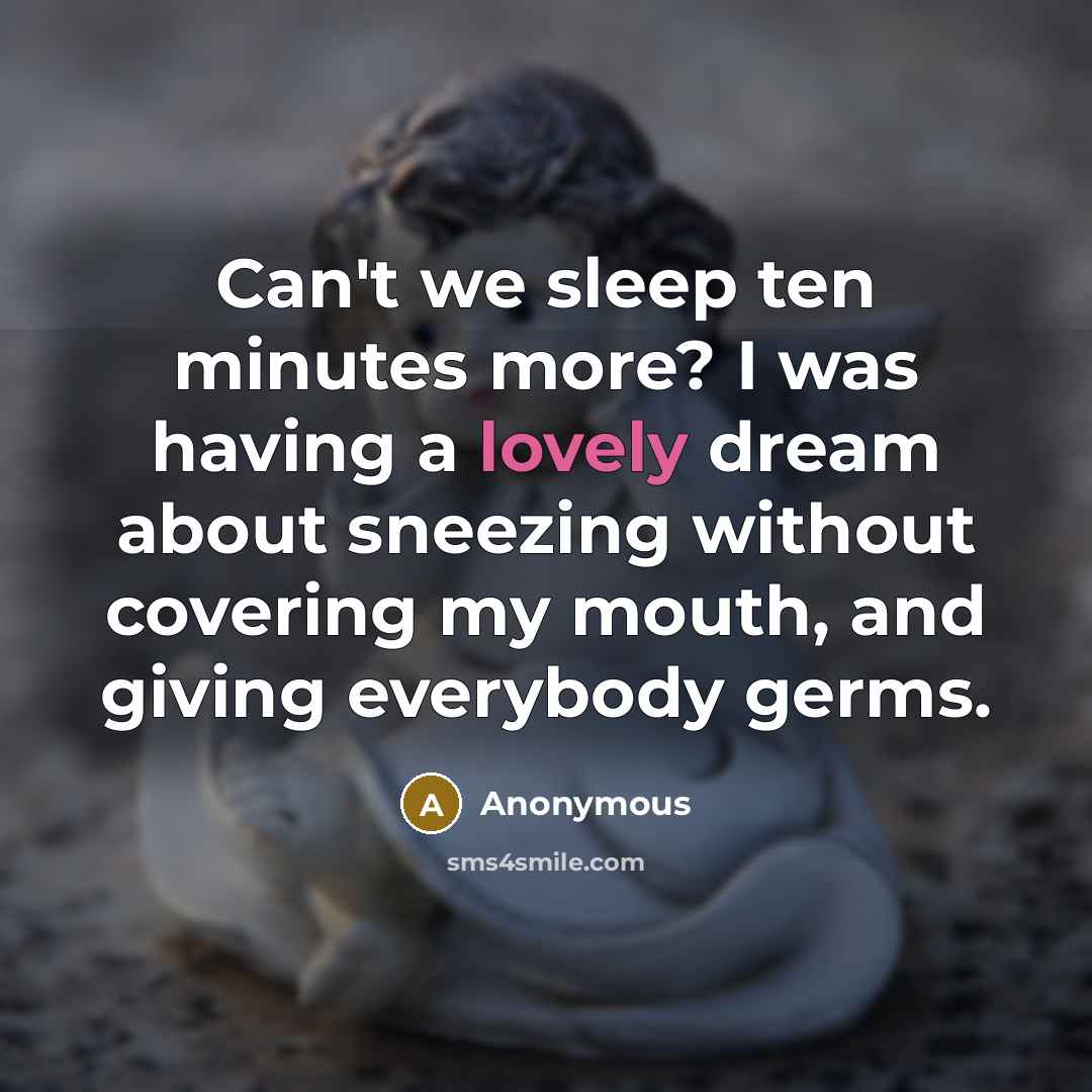 “Can't we sleep ten minutes more? I was having a…” quote by Anonymous