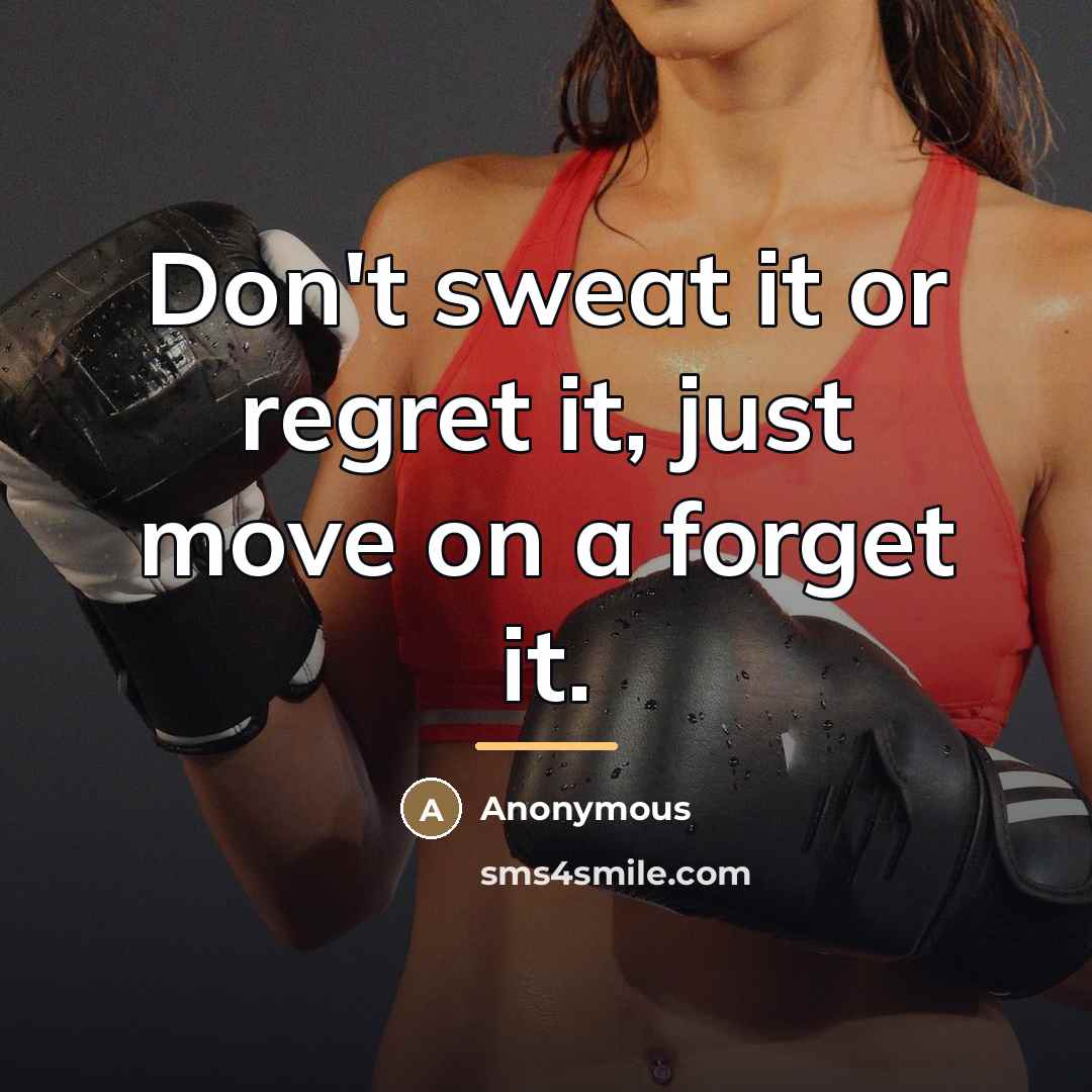 “Don't sweat it or regret it, just move on a…” quote by Anonymous