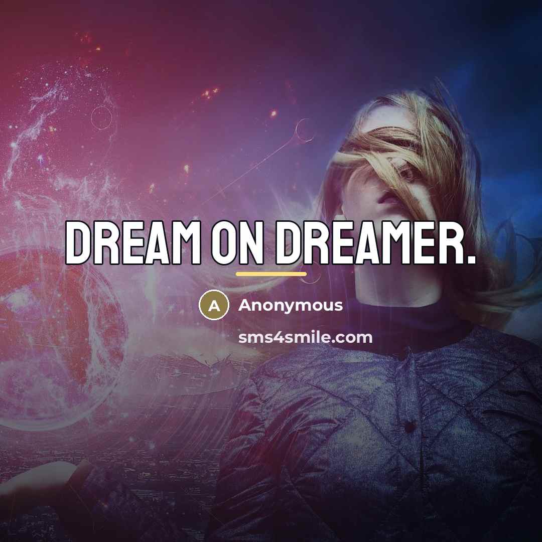 “Dream on dreamer.…” quote by Anonymous