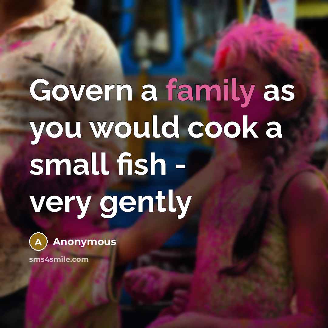 “Govern a family as you would cook a small fish…” quote by Anonymous