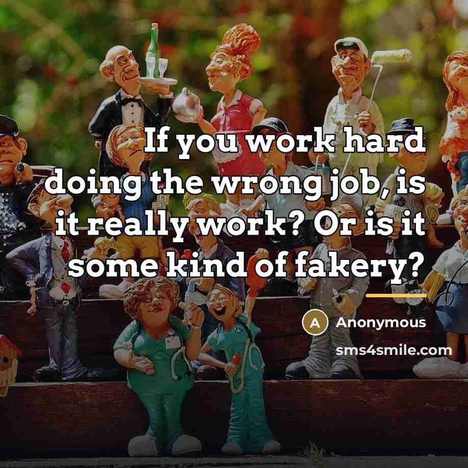 “If you work hard doing the wrong job, is it…” quote by Anonymous