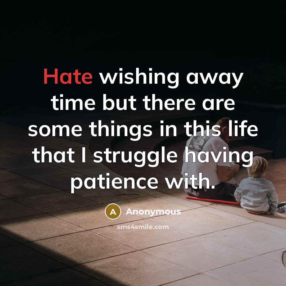 “Hate wishing away time but there are some things in…” quote by Anonymous