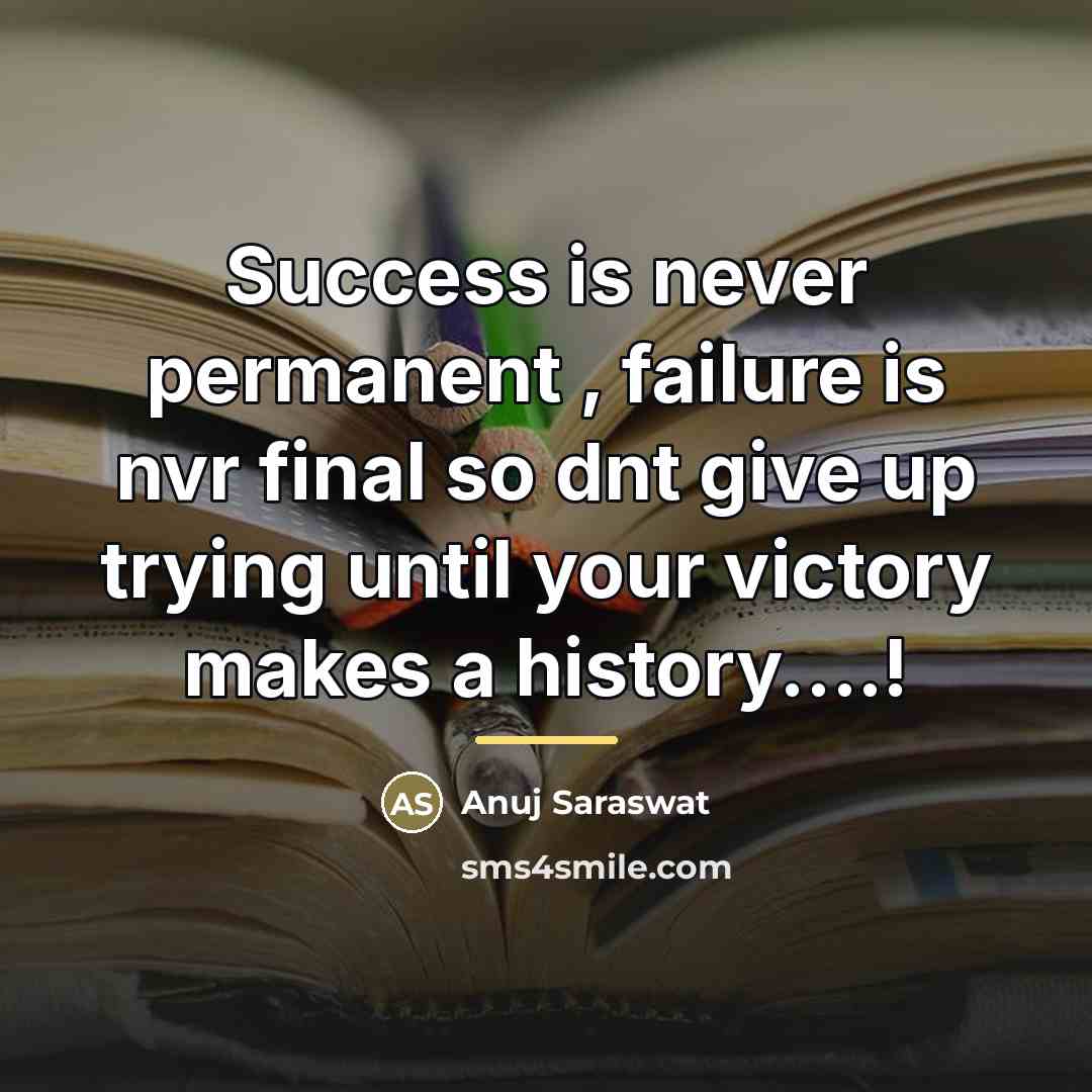 “Success is never permanent , failure is nvr final so…” quote by Anuj Saraswat