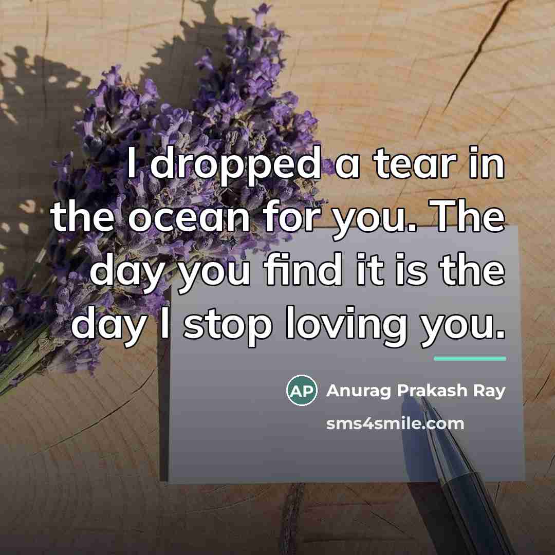 “I dropped a tear in the ocean for you. The…” quote by Anurag Prakash Ray