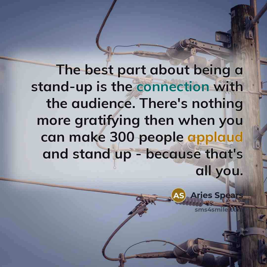 “The best part about being a stand-up is the connection…” quote by Aries Spears