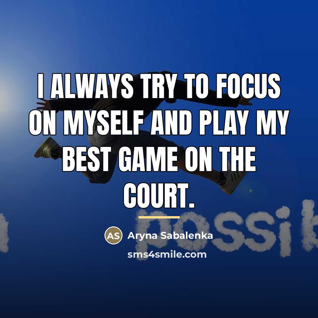 “I always try to focus on myself and play my…” quote by Aryna Sabalenka