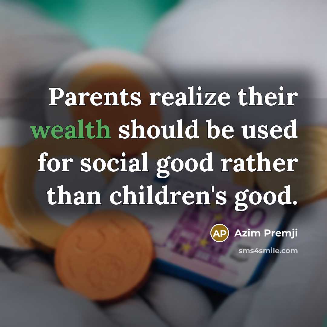 “Parents realize their wealth should be used for social good…” quote by Azim Premji