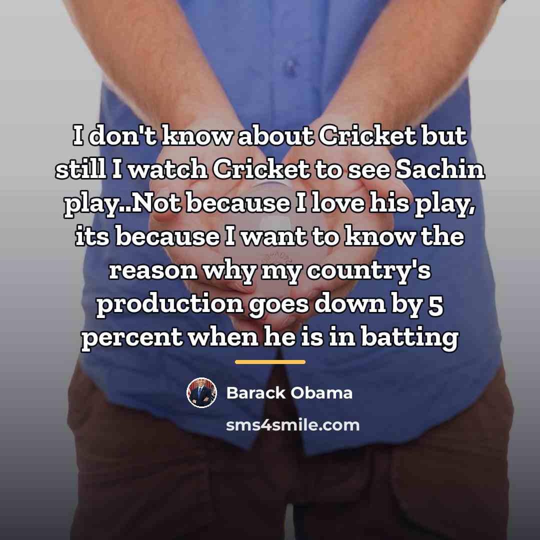 “I don't know about Cricket but still I watch Cricket…” quote by Barack Obama