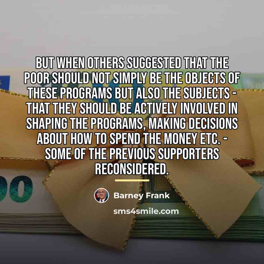 “But when others suggested that the poor should not simply…” quote by Barney Frank