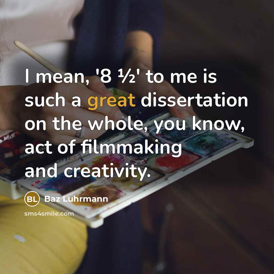 “I mean, '8 ½' to me is such a great…” quote by Baz Luhrmann