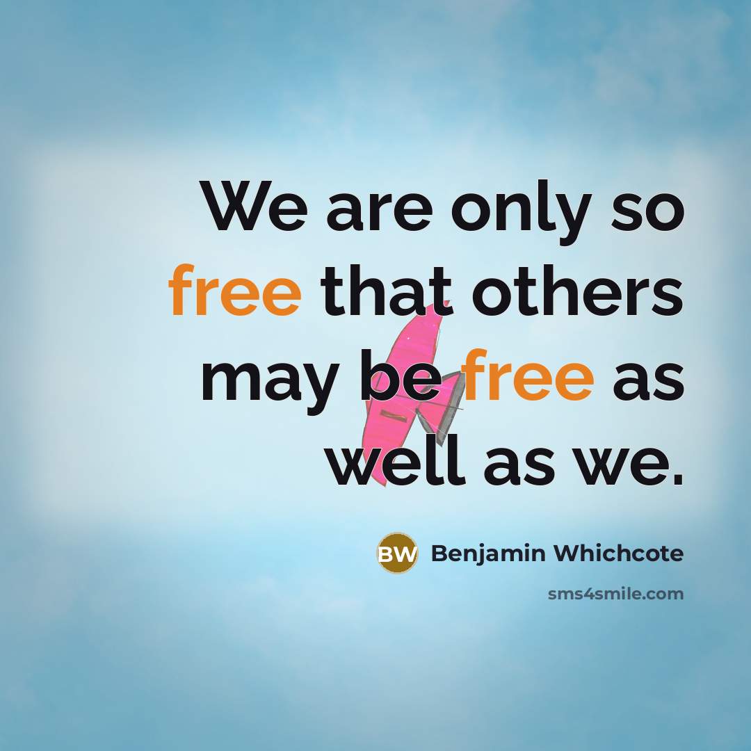 “We are only so free that others may be free…” quote by Benjamin Whichcote