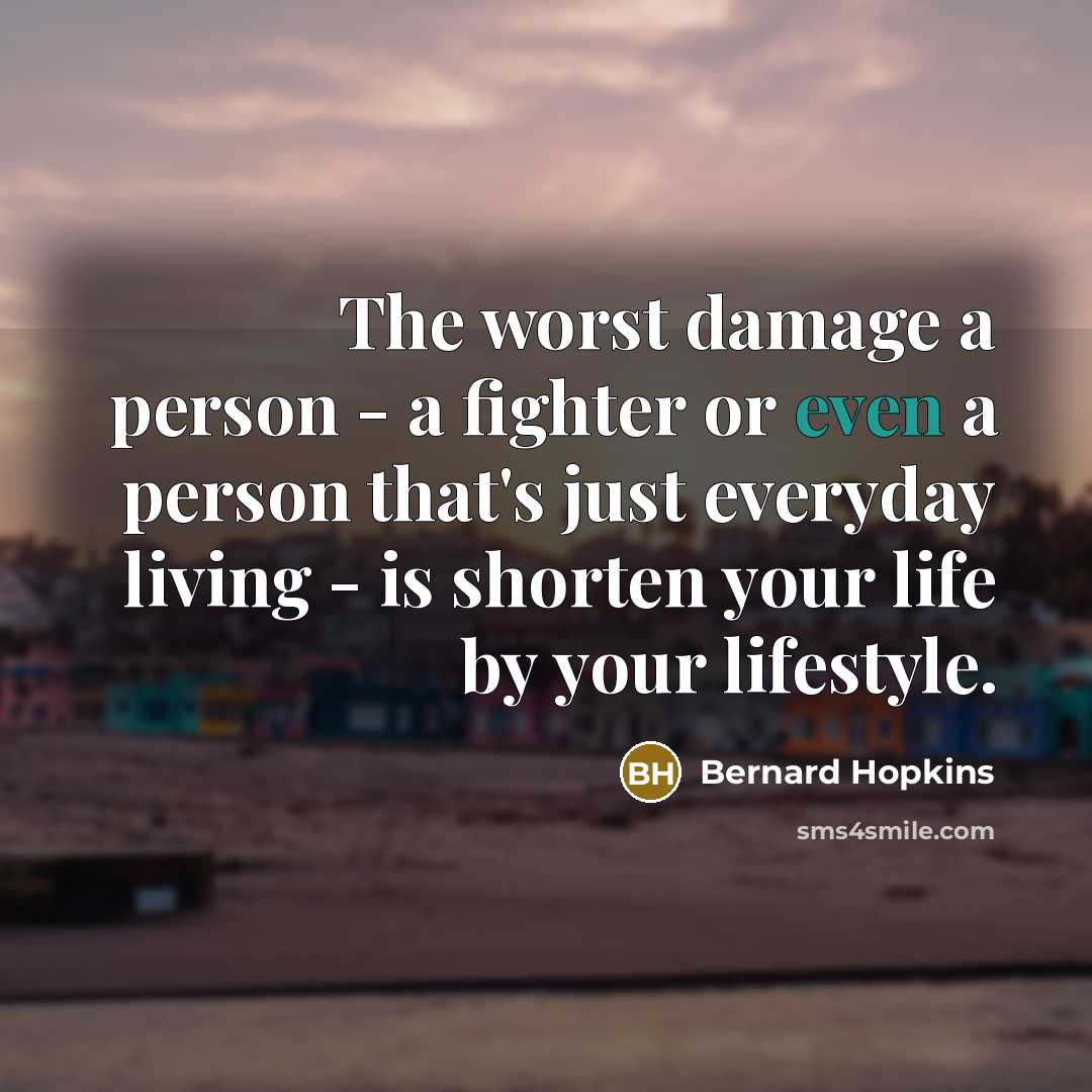 “The worst damage a person - a fighter or even…” quote by Bernard Hopkins
