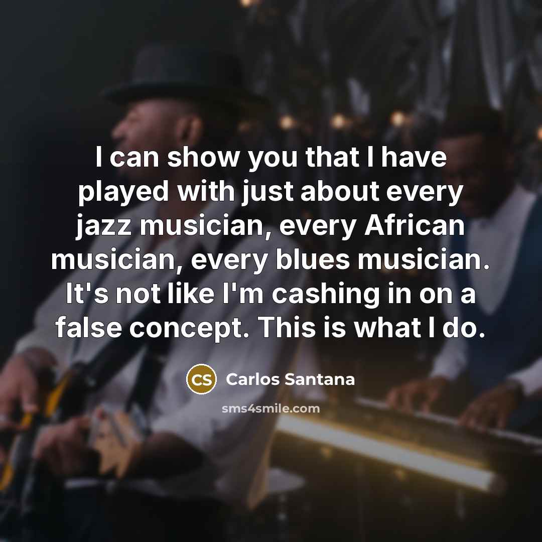 “I can show you that I have played with just…” quote by Carlos Santana