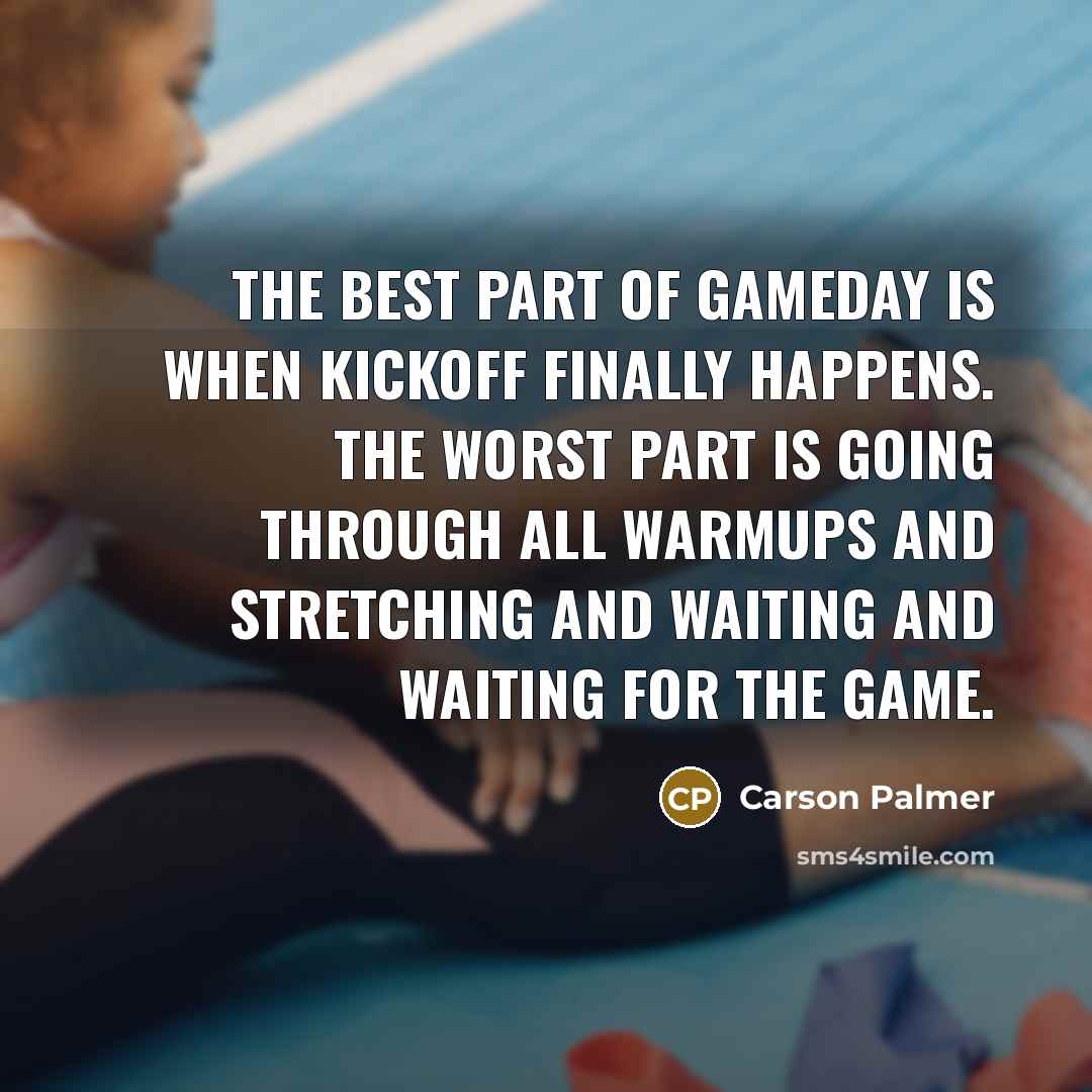 “The best part of gameday is when kickoff finally happens.…” quote by Carson Palmer