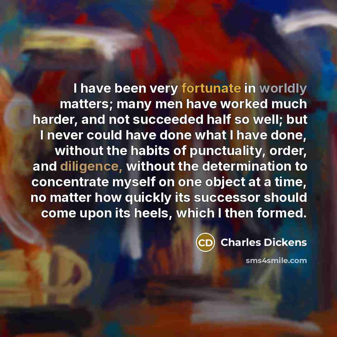 “I have been very fortunate in worldly matters; many men…” quote by Charles Dickens