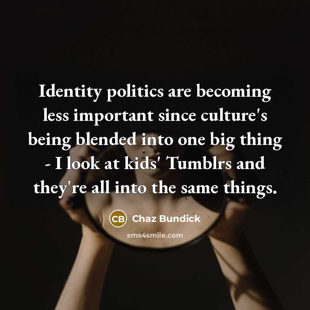 “Identity politics are becoming less important since culture's being blended…” quote by Chaz Bundick