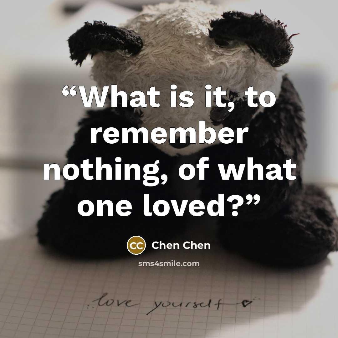 “What is it, to remember nothing, of what one loved?” quote by Chen Chen