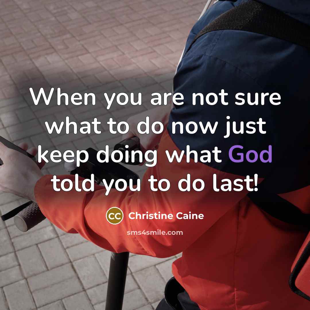 “When you are not sure what to do now just…” quote by Christine Caine