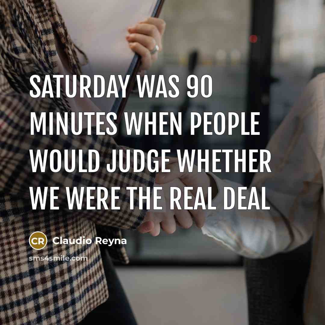 “Saturday was 90 minutes when people would judge whether we were the real deal” quote by Claudio Reyna