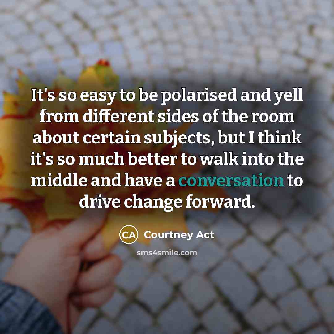 “It's so easy to be polarised and yell from different…” quote by Courtney Act