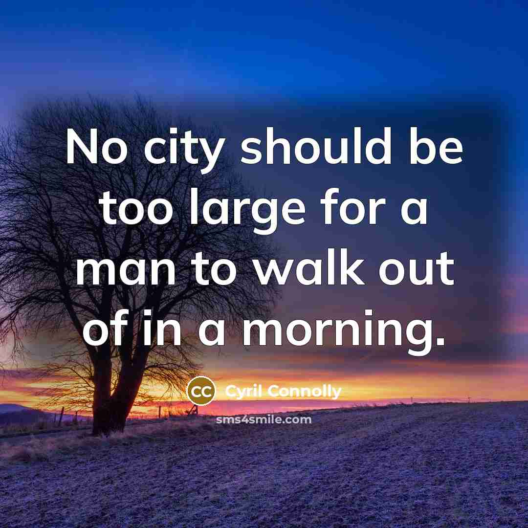 “No city should be too large for a man to…” quote by Cyril Connolly
