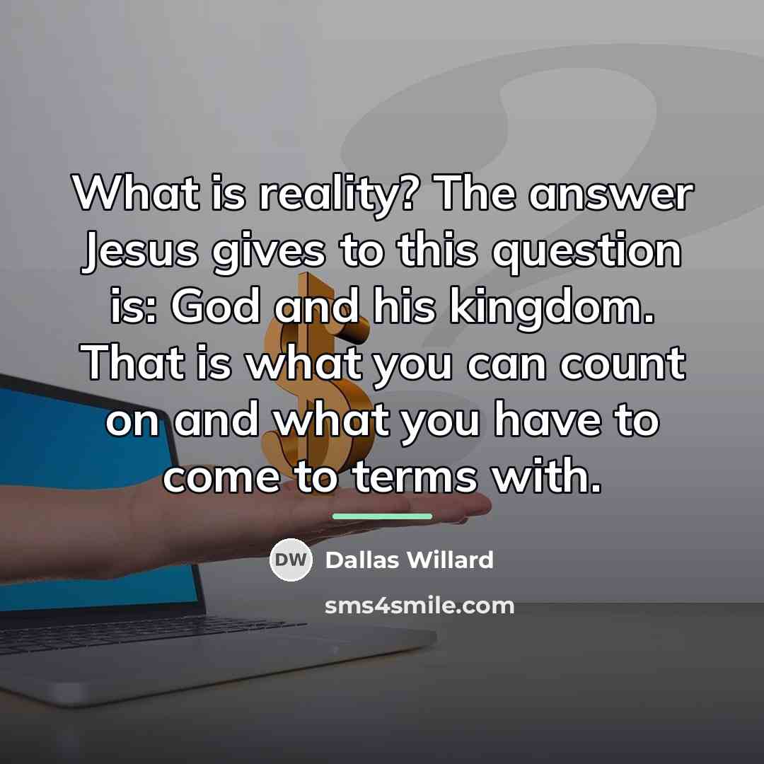 “What is reality? The answer Jesus gives to this question…” quote by Dallas Willard