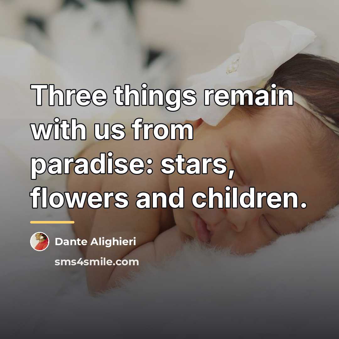 “Three things remain with us from paradise: stars, flowers and…” quote by Dante Alighieri