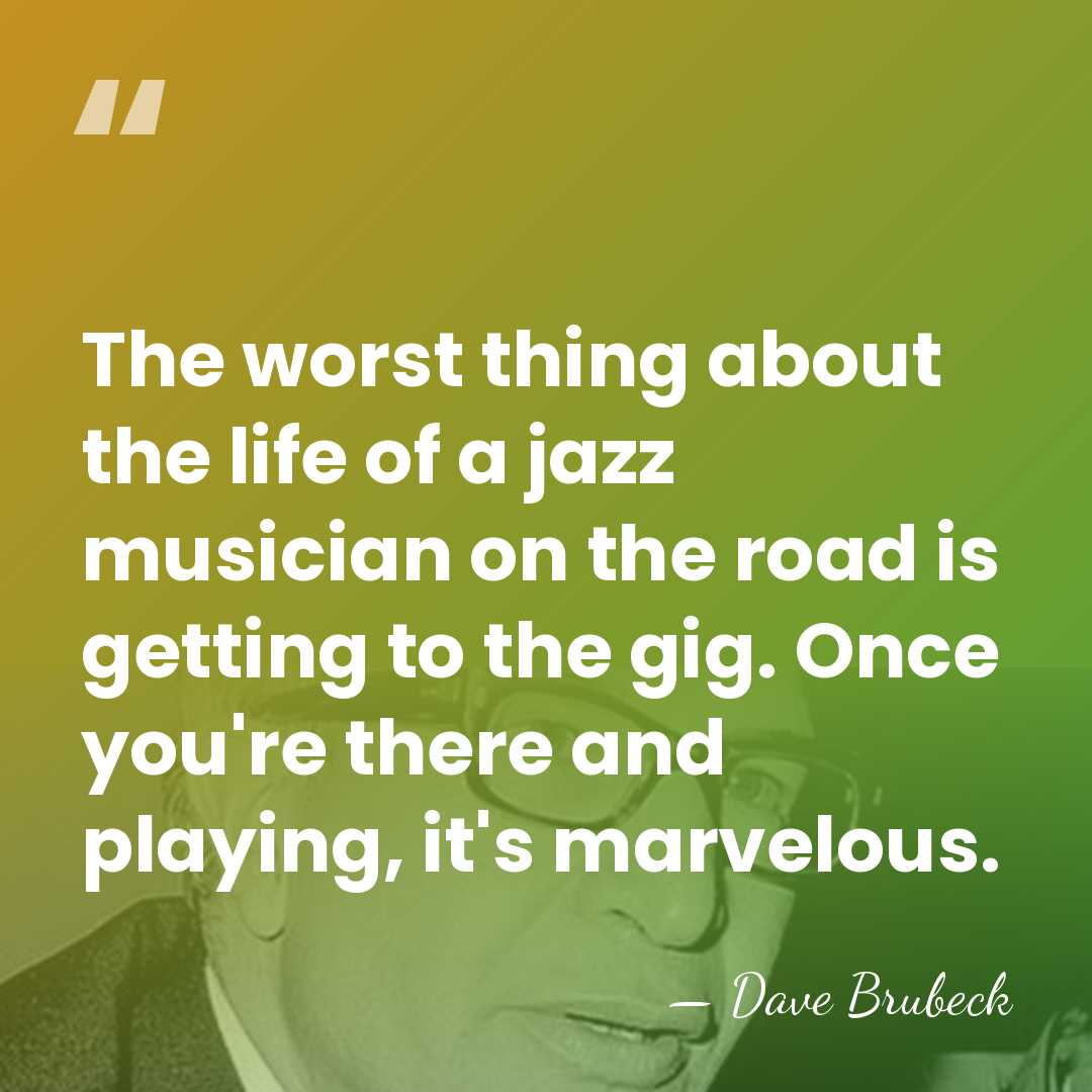 The worst thing about the life of a jazz musician on the&hellip; - Dave Brubeck