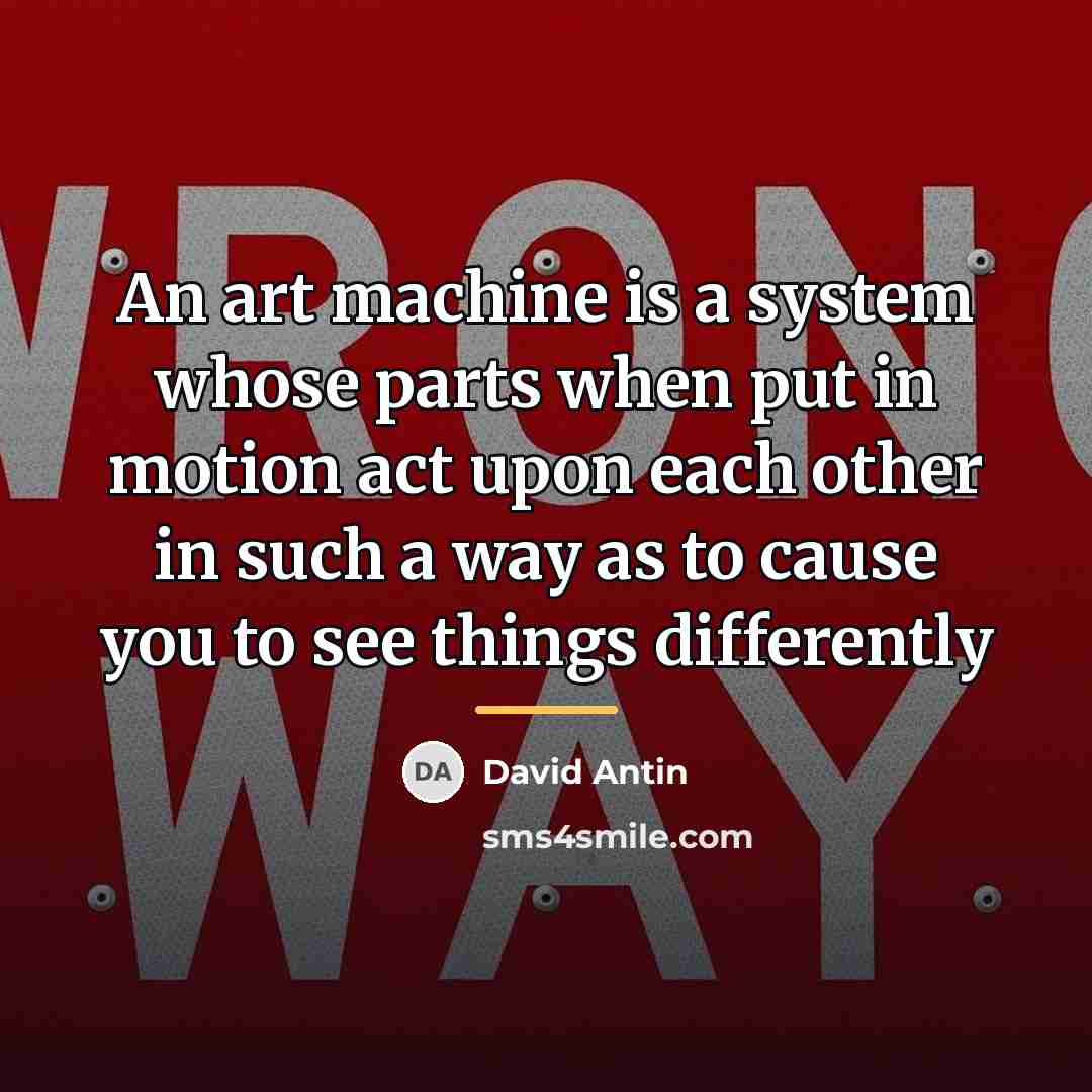 “An art machine is a system whose parts when put…” quote by David Antin