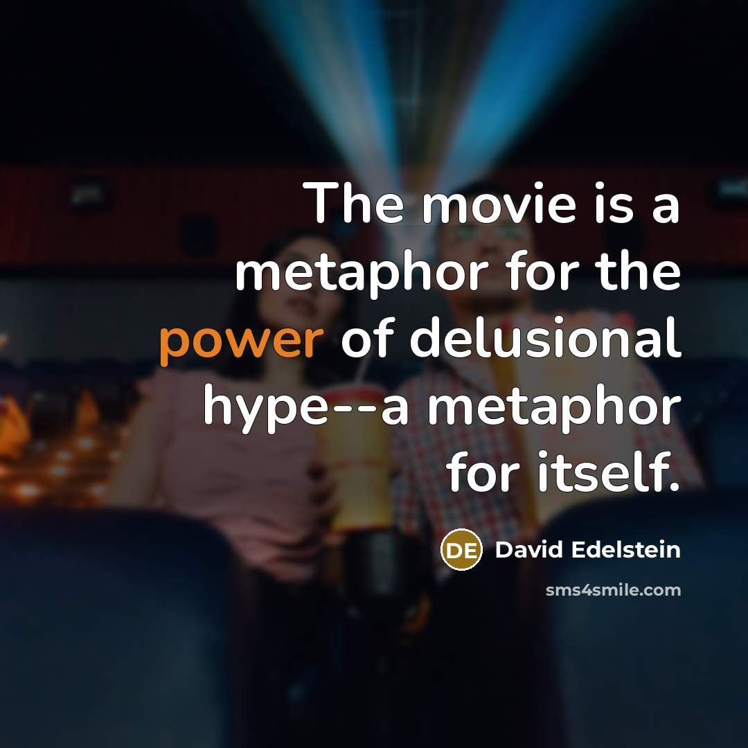 “The movie is a metaphor for the power of delusional…” quote by David Edelstein