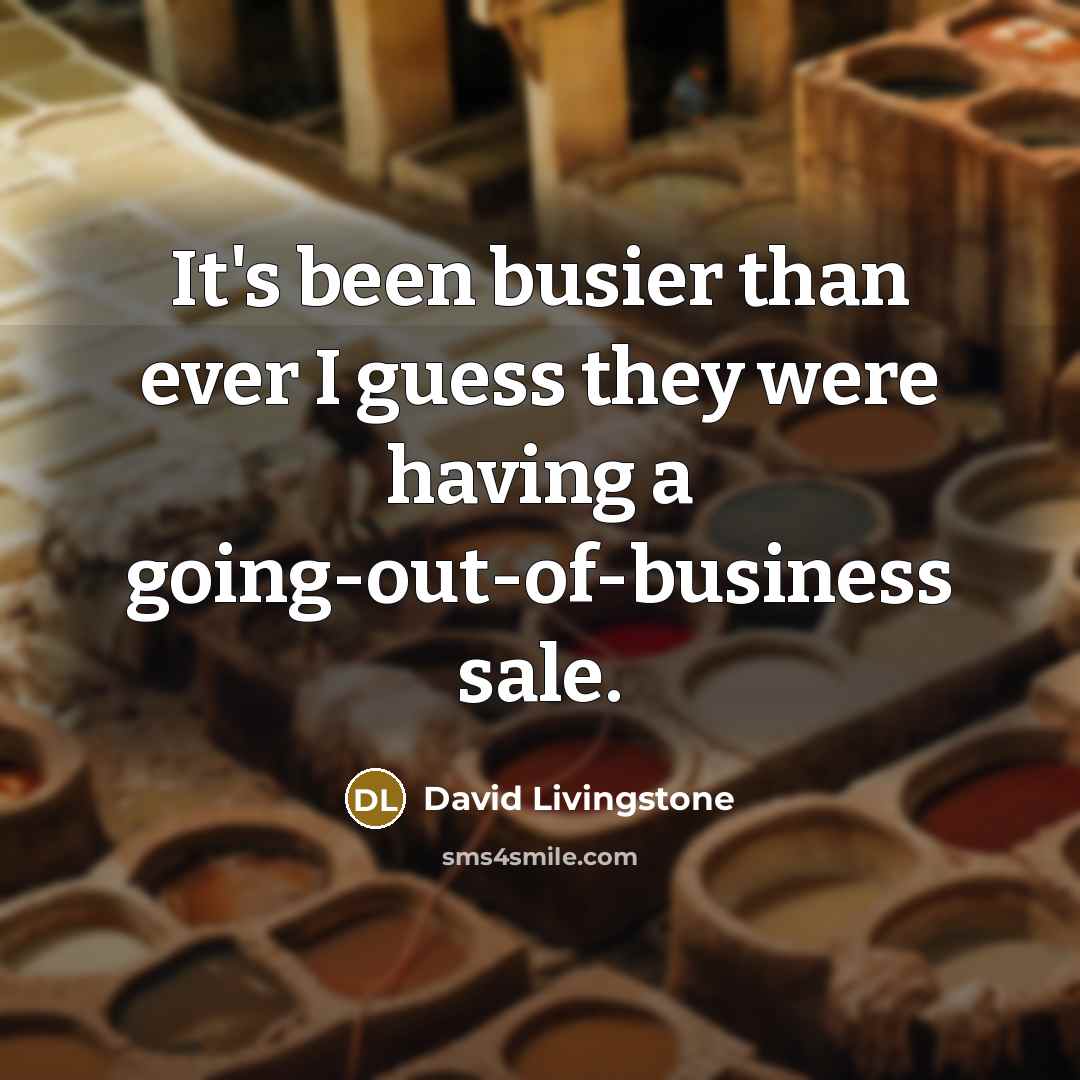 “It's been busier than ever I guess they were having…” quote by David Livingstone