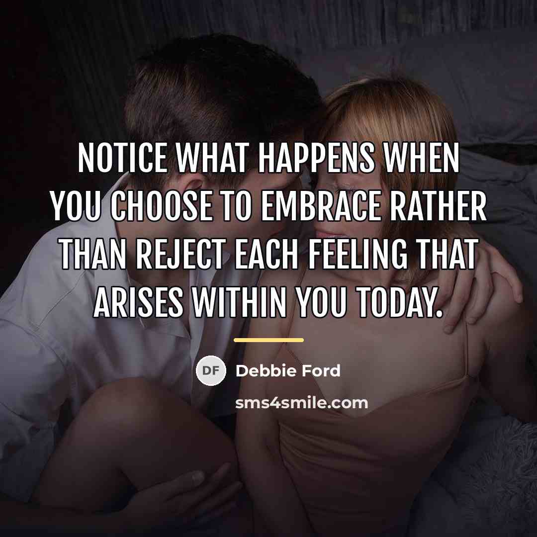 “Notice what happens when you choose to embrace rather than…” quote by Debbie Ford