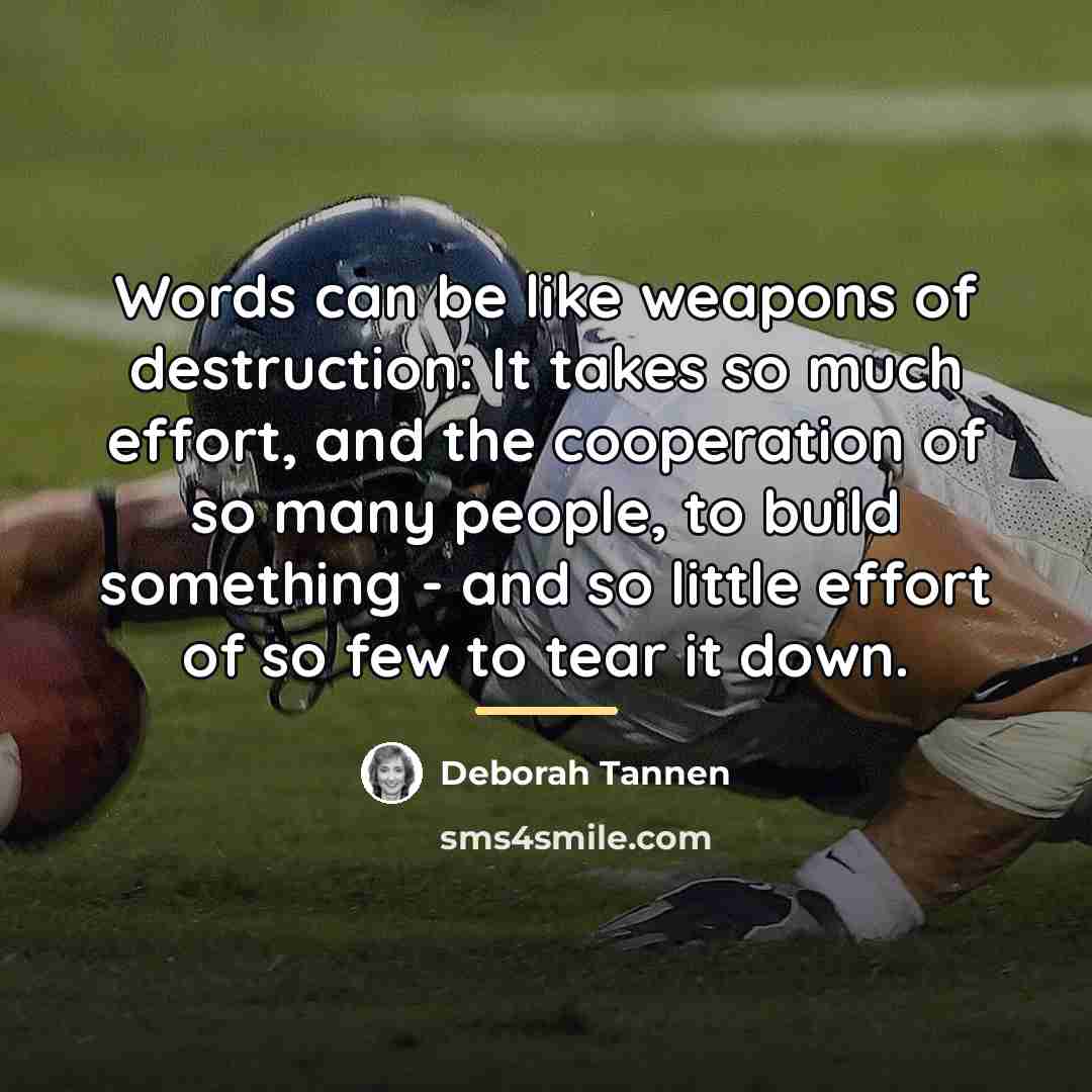 “Words can be like weapons of destruction: It takes so…” quote by Deborah Tannen