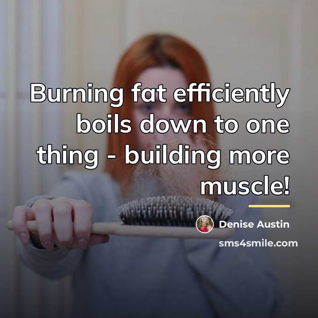 “Burning fat efficiently boils down to one thing - building…” quote by Denise Austin