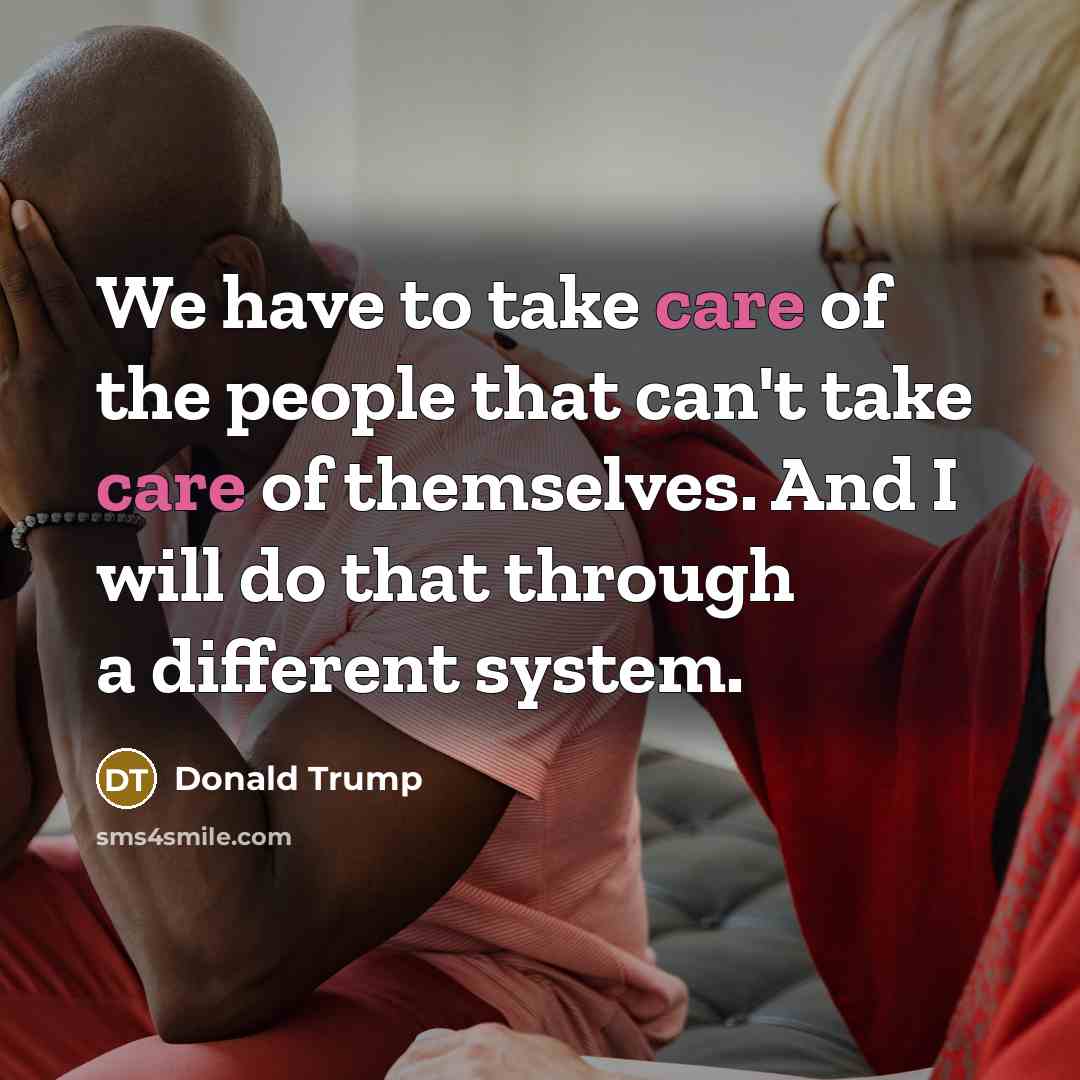 “We have to take care of the people that can't…” quote by Donald Trump