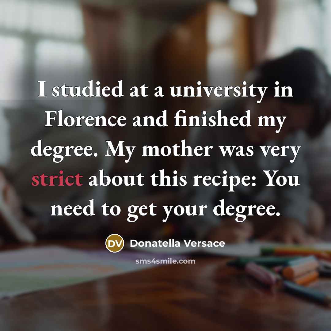 “I studied at a university in Florence and finished my…” quote by Donatella Versace