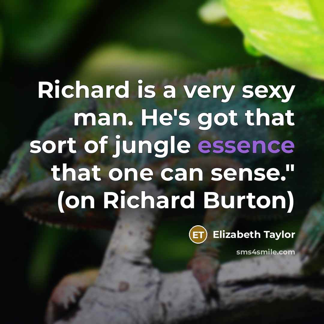 “Richard is a very sexy man. He's got that sort…” quote by Elizabeth Taylor